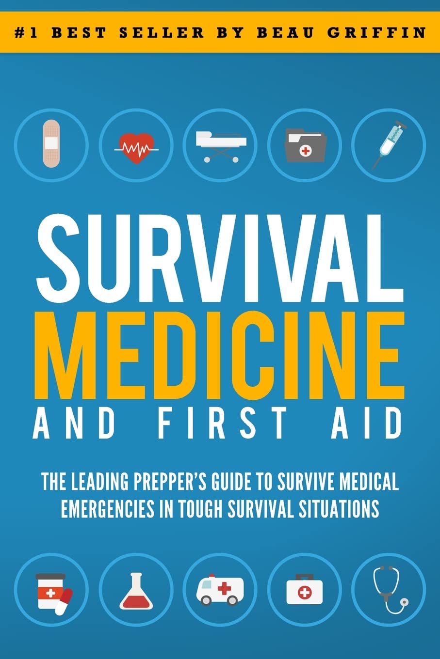 Survival Medicine & First Aid: The Leading Prepper’s Guide to Survive Medical Emergencies in Tough Survival Situations Survival Medicine & First Aid: The Leading Prepper’s Guide to Survive Medical Emergencies in Tough Survival Situations