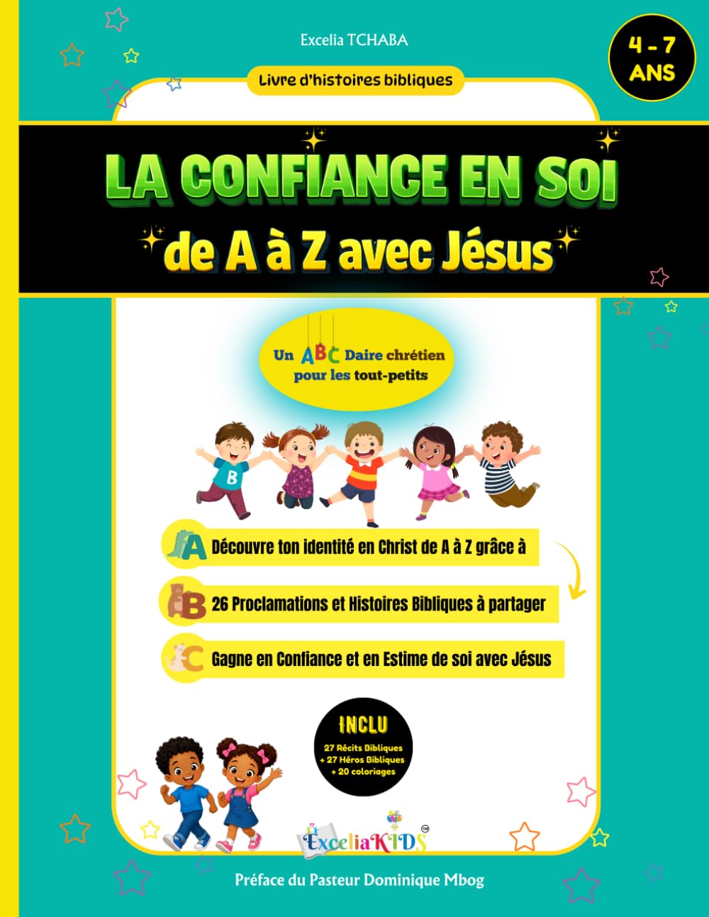 La Confiance en Soi de A à Z avec Jésus: Un ABCdaire Chrétien pour les tout-petits: 26 Proclamations et Histoires bibliques pour enfants de 4 à 7 ans, ... de Bible (Nos livres chrétiens pour enfants)