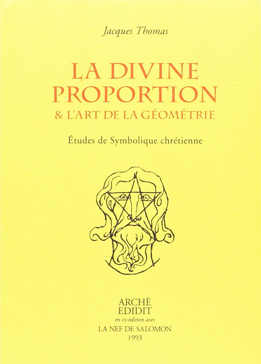 La Divine Proportion & l'Art de la Géométrie. Études de symbolique chrétienne
