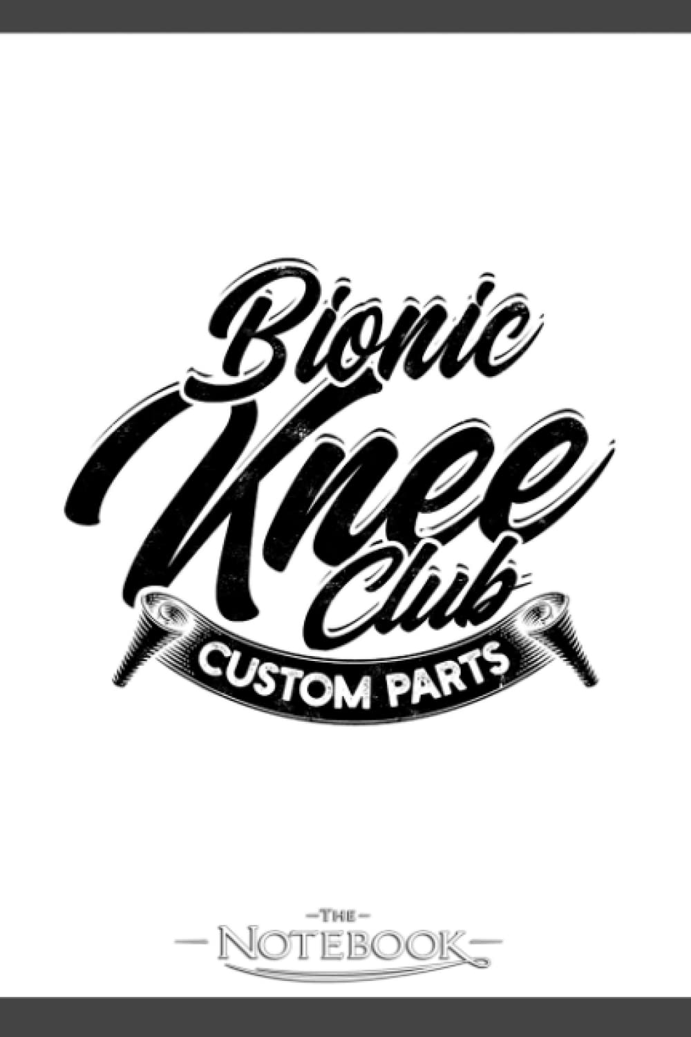 Notebook: Bionic Knee Club Custom Parts Bionic Amputation: Gratitude Notebook 120 Pages, 6x9 Journal Gift for Family, Friend and Yourself