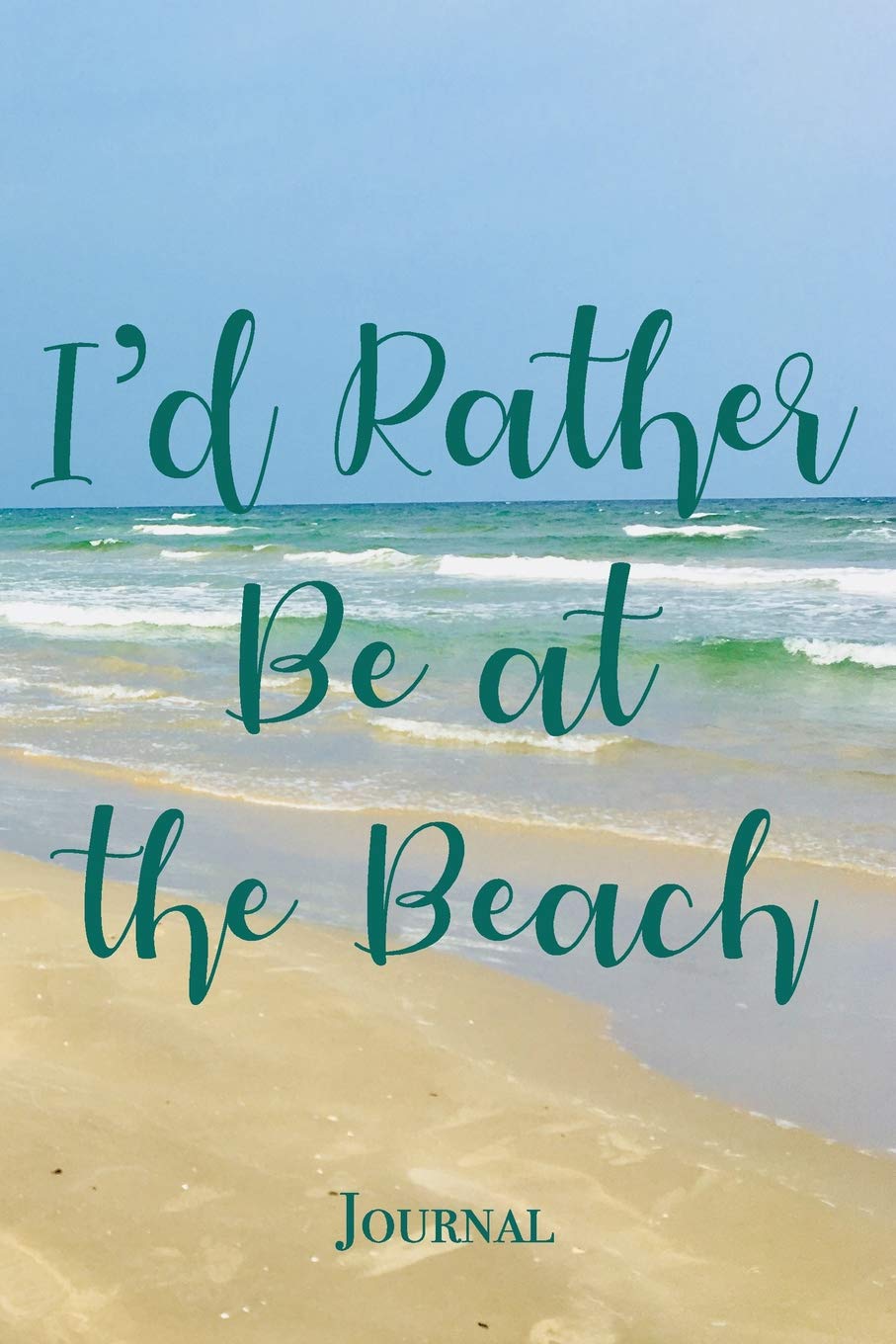 I'd Rather Be at the Beach Journal: Beautiful Seaside Notebook Gift