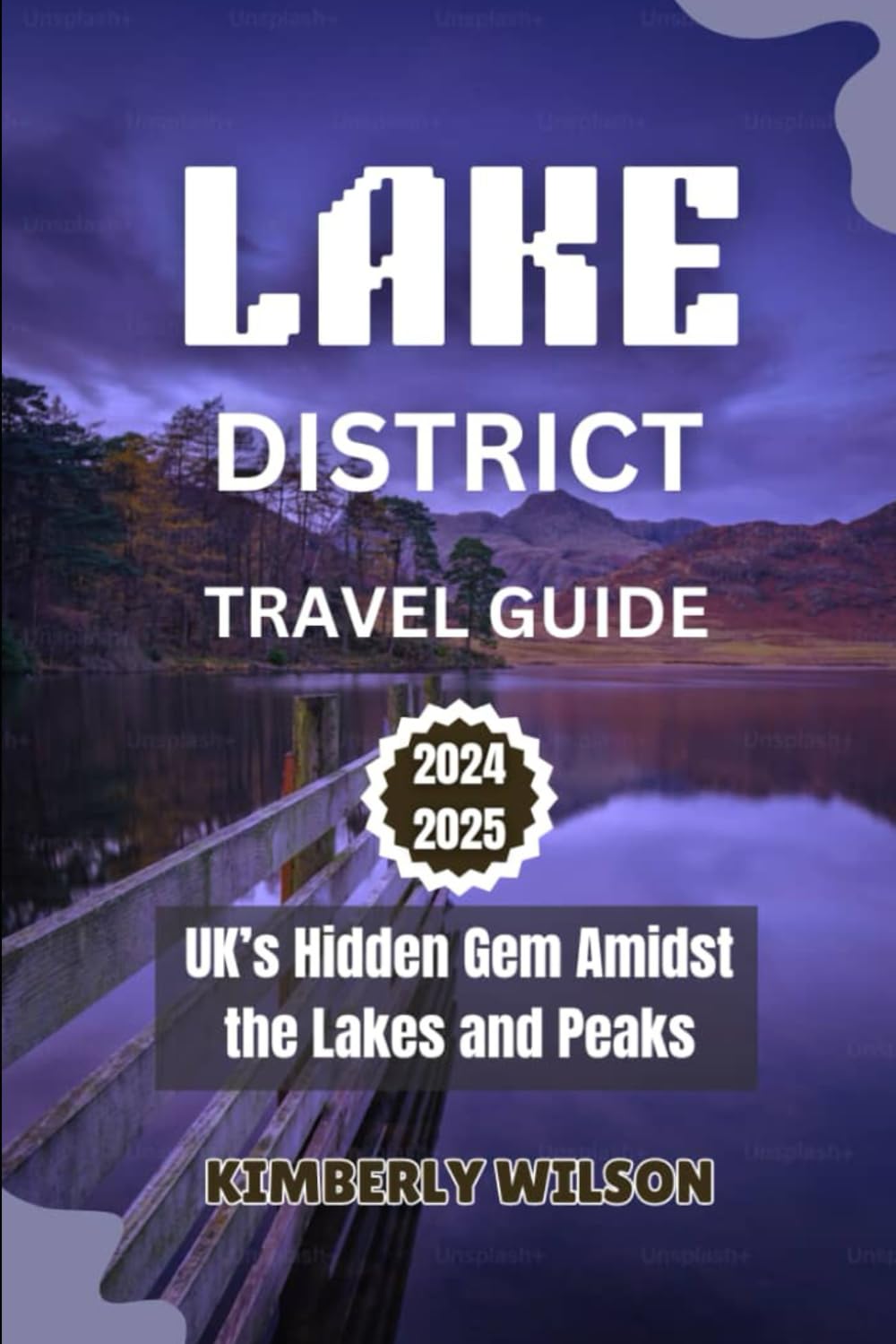 Lake District Travel Guide 2024 - 2025: UK’s Hidden Gem Amidst the Lakes and Peaks (Journey in Comfort: Travel with Ease and Style)