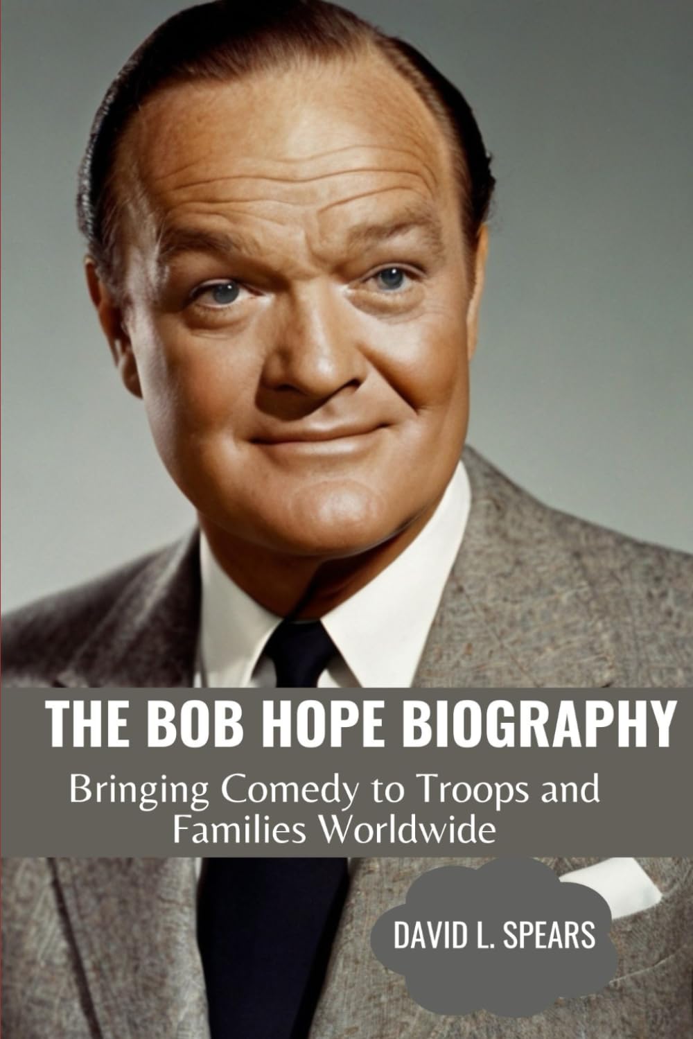 THE BOB HOPE BIOGRAPHY: Bringing Comedy to Troops and Families Worldwide