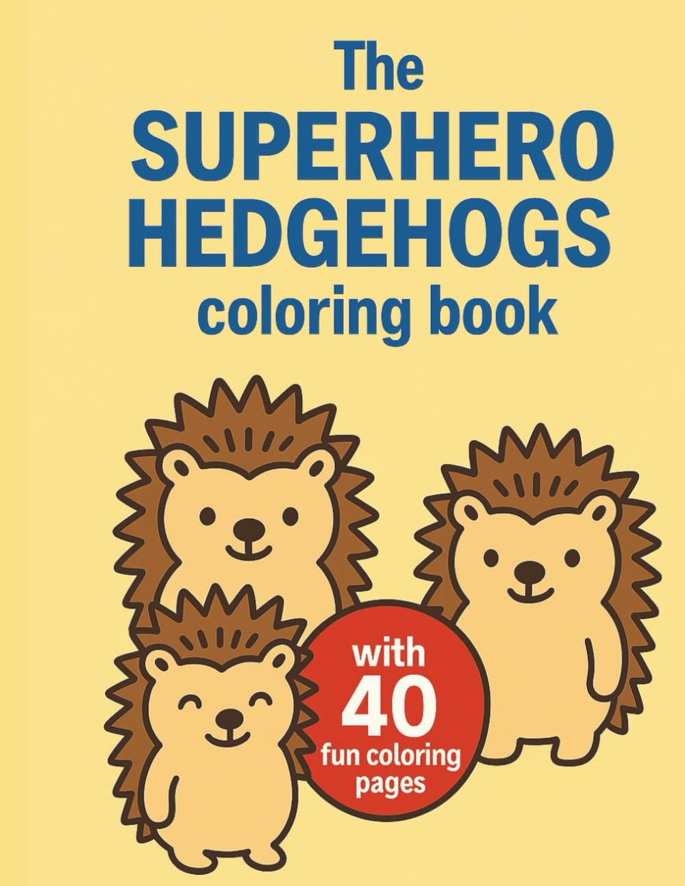 The Superhero Hedgehogs coloring book: A Fun Story-Coloring Book for Kids with Brave Hedgehog Heroes