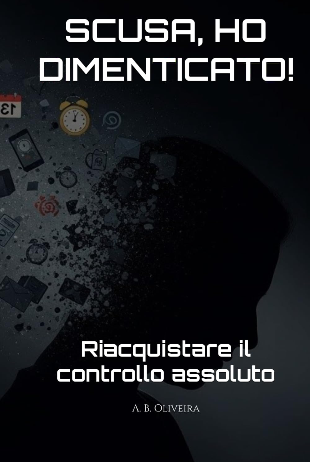SCUSA, HO DIMENTICATO!: Riacquistare il controllo assoluto