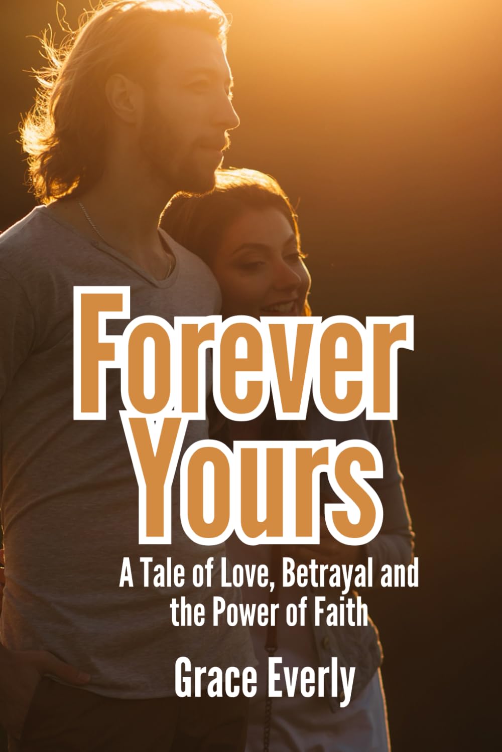 Forever Yours: A Tale of Love, Betrayal and the Power of Faith