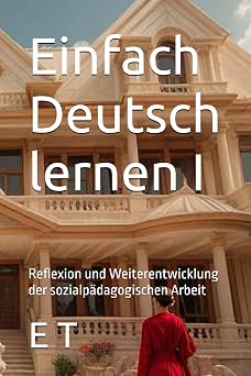 Einfach Deutsch lernen I Reflexion und Weiterentwicklung der sozialp dagogischen Arbeit TT Institut