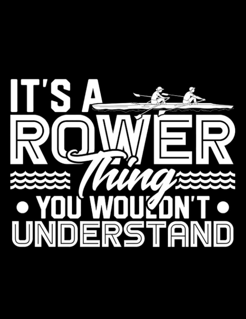 Rowing Crew Its A Rower Thing You Wouldnt Understand Rowing Crew Gift Notebook: Lined Large (8.5 x11 in)