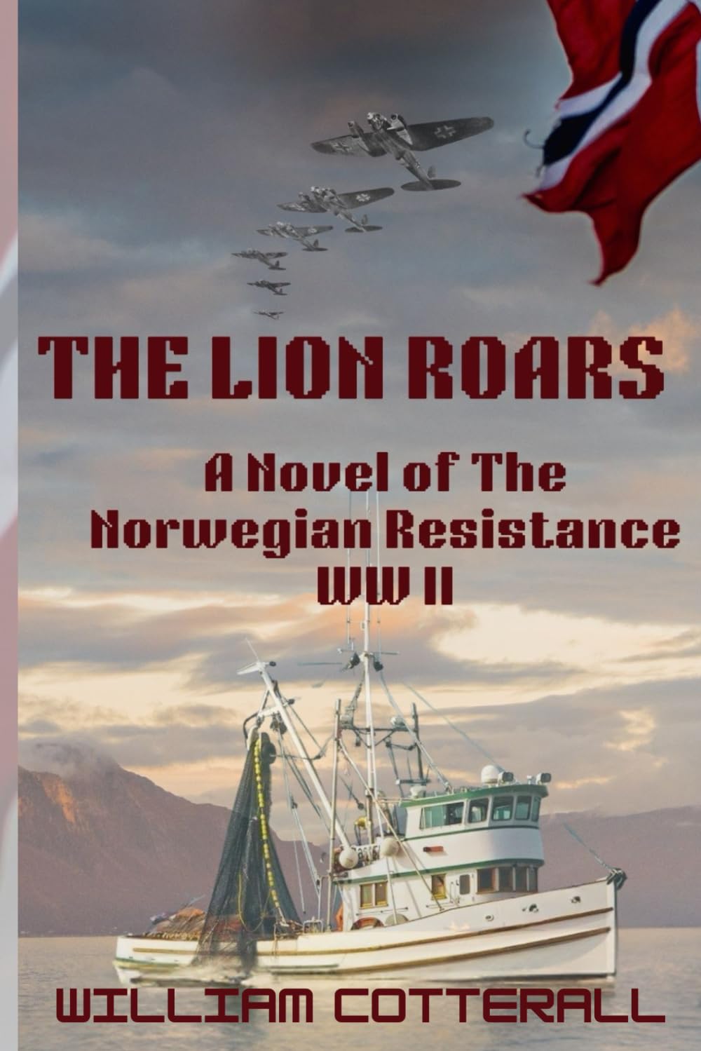 THE LION ROARS: A Novel of The Norwegian Resistance WWII