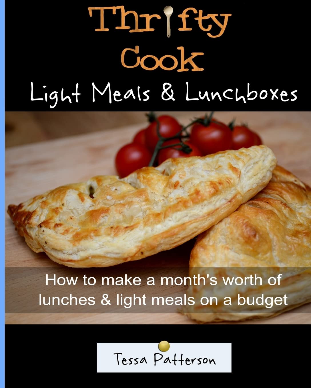 Thrifty Cook Light Meals & Lunchboxes: How To Make A Month's Worth Of Lunches & Light Meals On A Budget: Volume 2