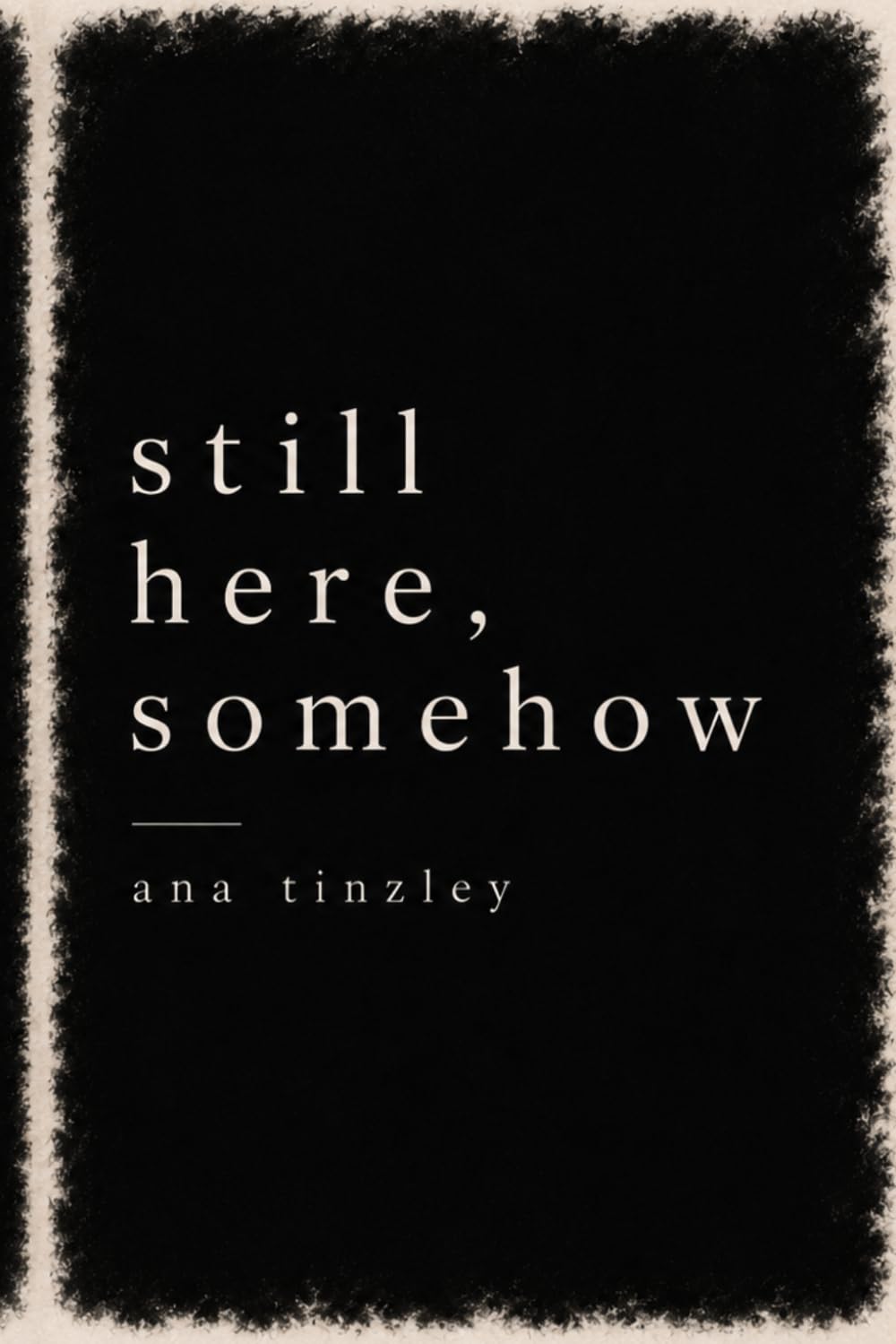 still here, somehow: poems on surviving the parts no one sees