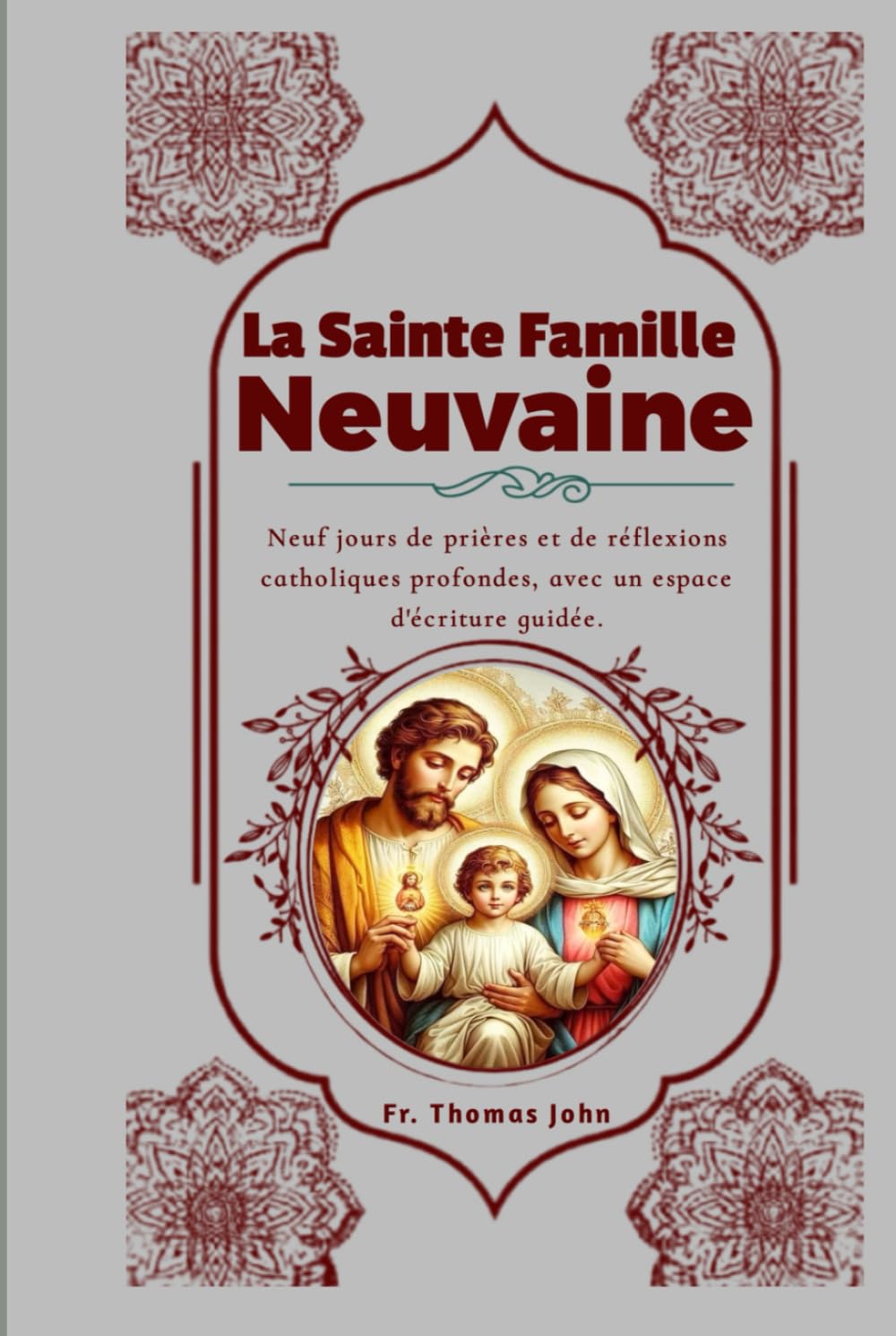 La Sainte Famille Neuvaine: Neuf jours de prières et de réflexions catholiques profondes, avec un espace d'écriture guidée.
