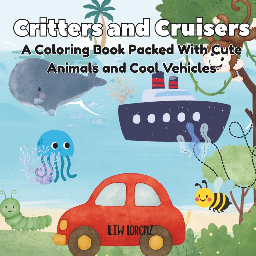 Critters and Cruisers: A Coloring Book Packed With Cute Animals and Cool Vehicles