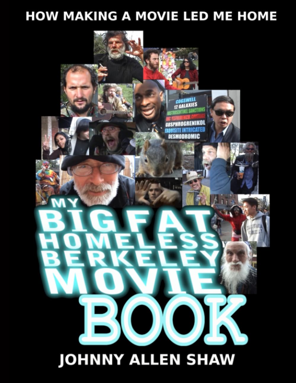 My Big Fat Homeless Berkeley Movie Book: How Making A Movie Led Me Home