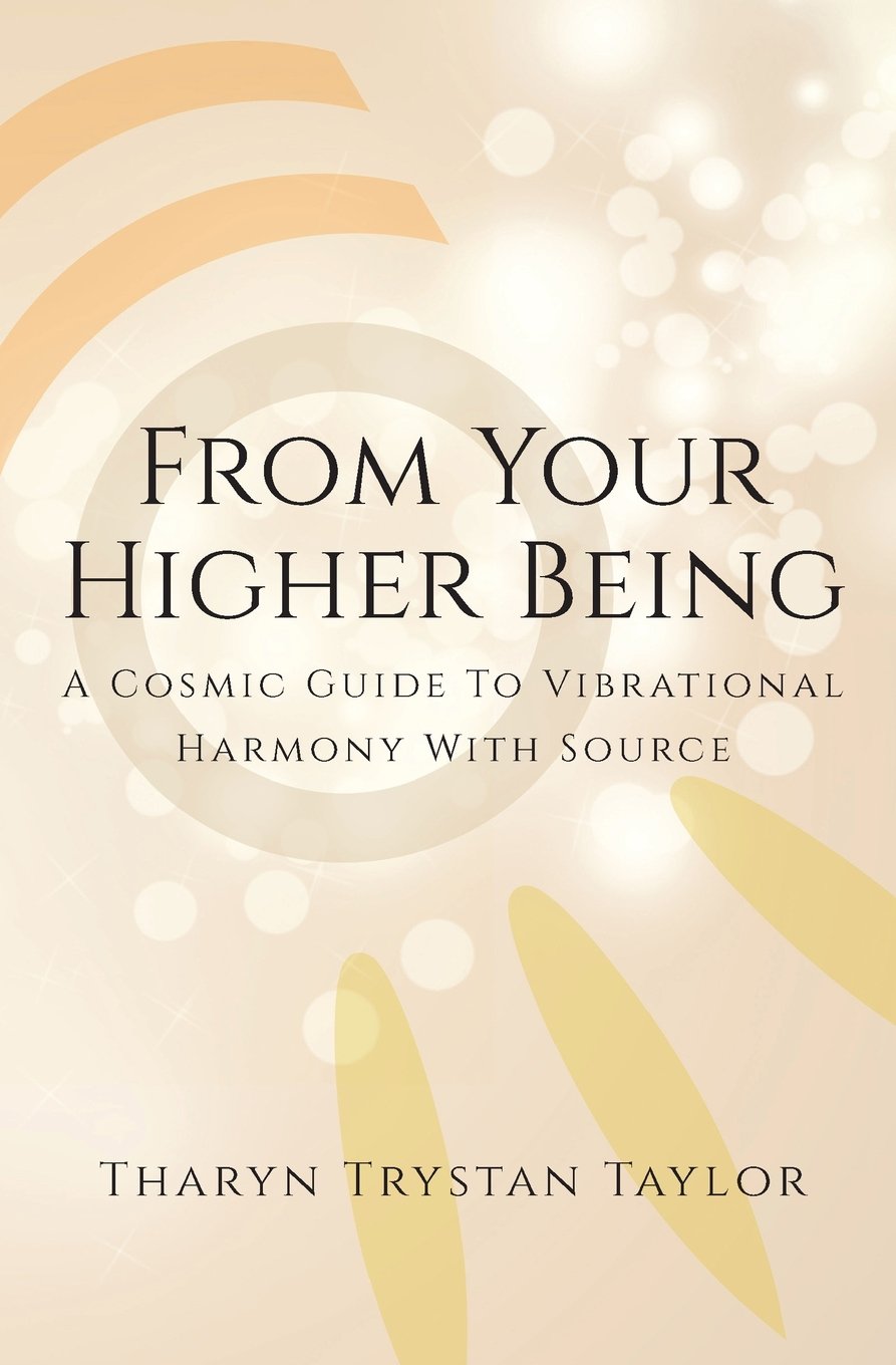 From Your Higher Being: A Cosmic Guide to Vibrational Harmony With Source