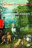 Über die Unsterblichkeit der Tiere: Hoffnung für die leidende Kreatur. Mit einem Vorwort von Luise Rinser - Eugen Drewermann