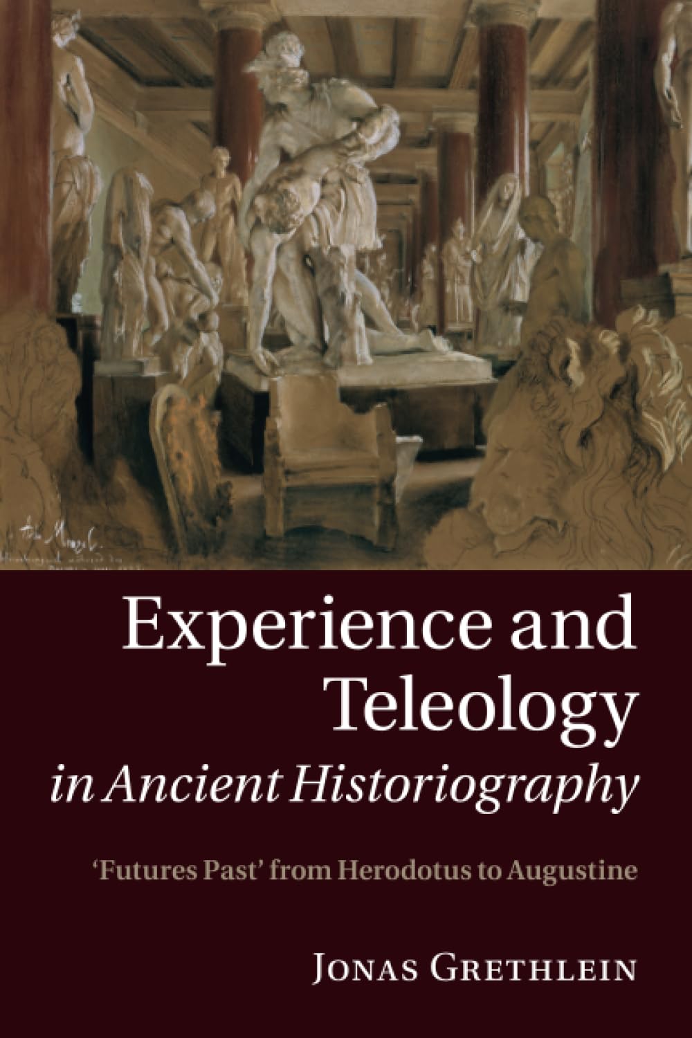 Experience and Teleology in Ancient Historiography: Futures Past from Herodotus to Augustine