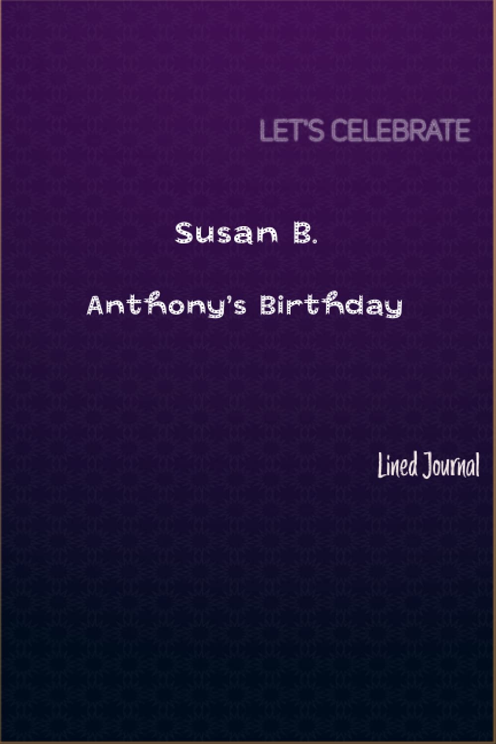 Susan B. Anthony's Birthday Journal | Luxury Decorative: Susan B. Anthony's Birthday Journal/Notebook with Fancy Purple Cover | 120 Pages | Black Lined Journal | 6" * 9" inches