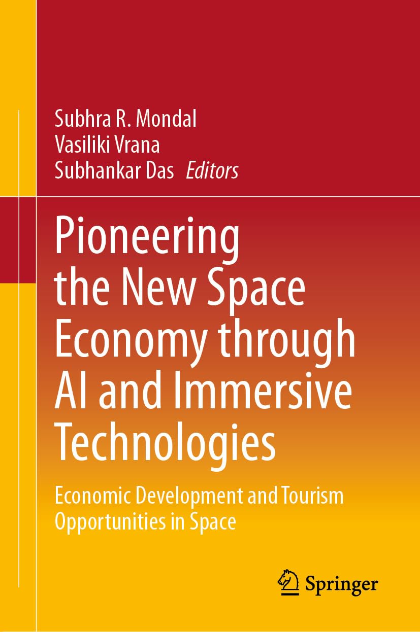 Pioneering the New Space Economy through AI and Immersive Technologies: Economic Development and Tourism Opportunities in Space      Kindle Edition