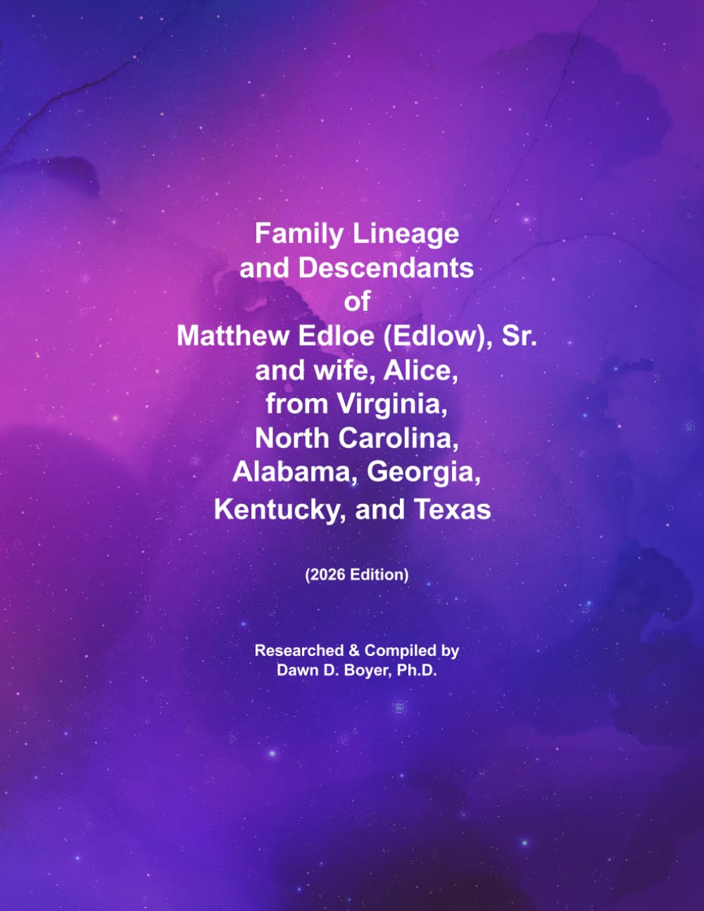 Family Lineage and Descendants of Matthew Edloe (Edlow), Sr. and wife, Alice, from Virginia, North Carolina, Alabama, Georgia, Kentucky, and Texas: 2026 Edition (Genealogy Lineage)