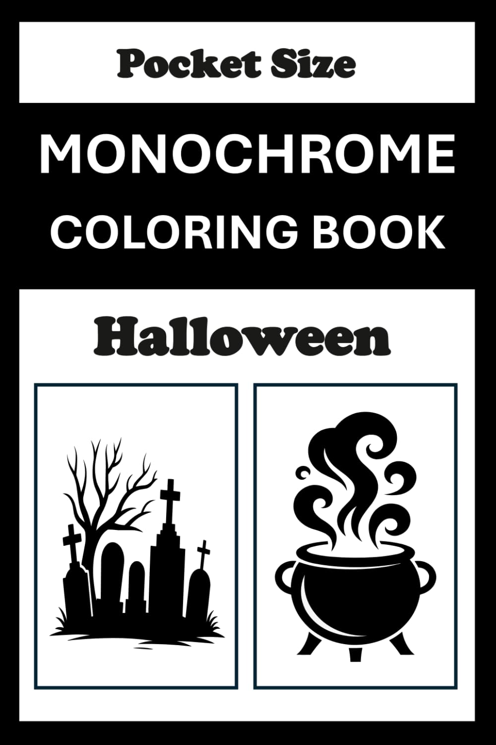 Monochrome Coloring Book Halloween Pocket Size: Mini Coloring Book (4x6) - Black and White One Pen Travel Size Coloring Mindful and Cozy Adults Teens (One Pen Monochrome Coloring Books)