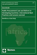 Public Procurement Law and Reform in Developing Countries: International Best Practices and Lessons Learned: Namibia as a Case Study (Recht und Verfassung in Afrika - Law and Constitution in Africa)