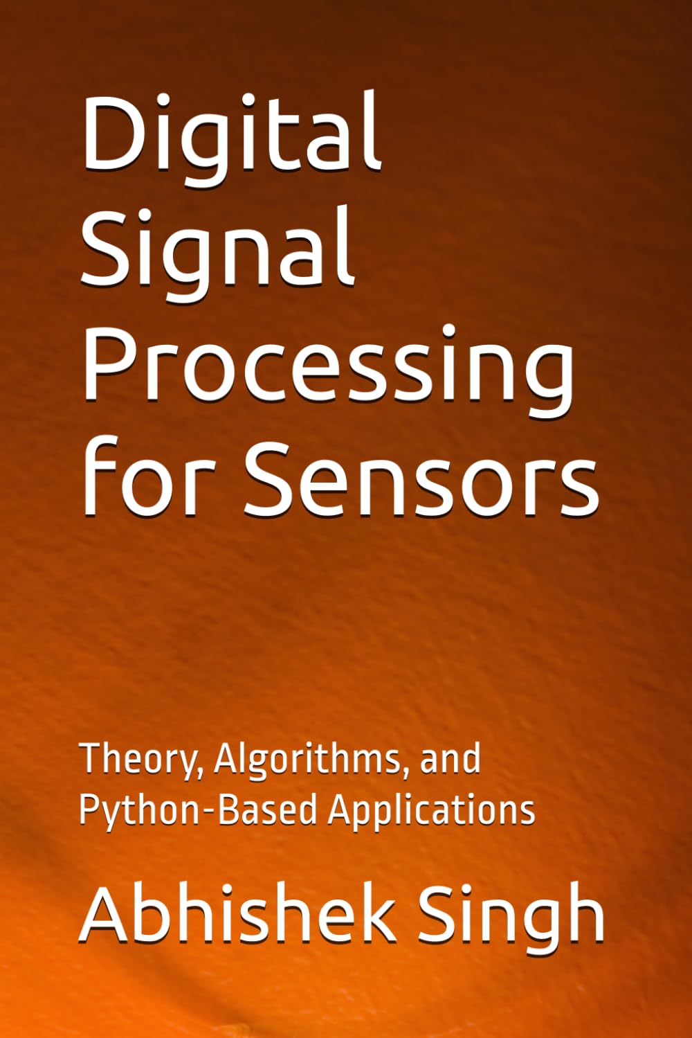 Digital Signal Processing for Sensors: Theory, Algorithms, and Python-Based Applications