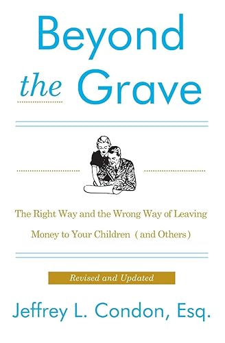 Beyond the Grave, Revised and Updated Edition: The Right Way and the Wrong Way of Leaving Money to Your Children (and Others)