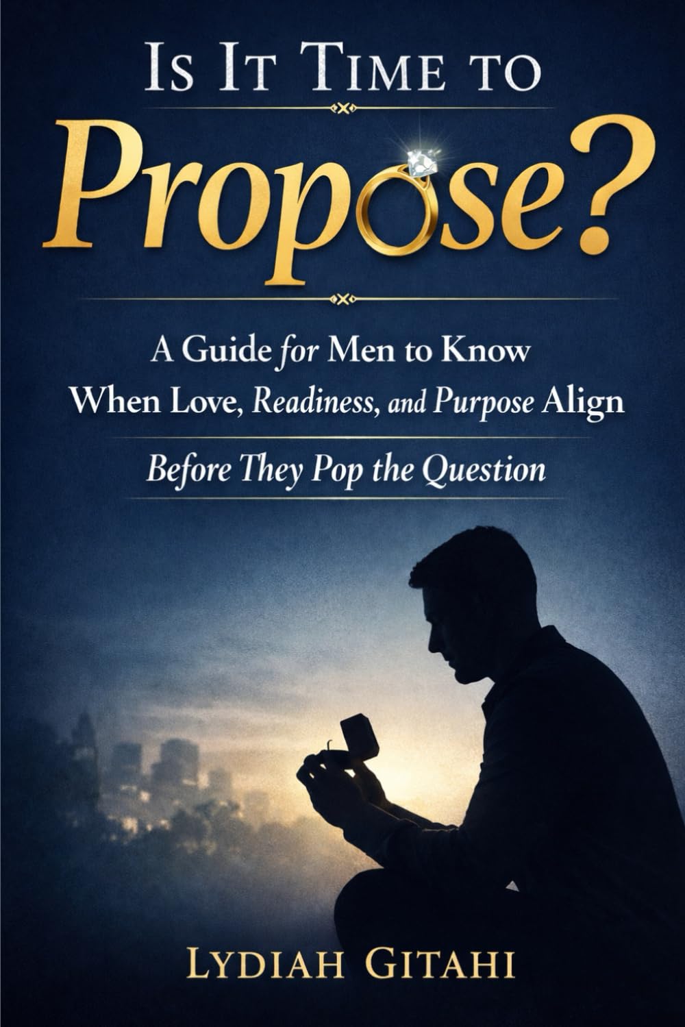 Is It Time to Propose?: A Guide for Men to Know When Love, Readiness, and Purpose Align Before They Pop the Question, for proposal, valentines, engagement for a man ready to marry