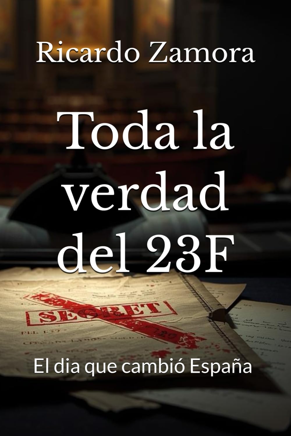 Toda la verdad del 23F: El dia que cambió España