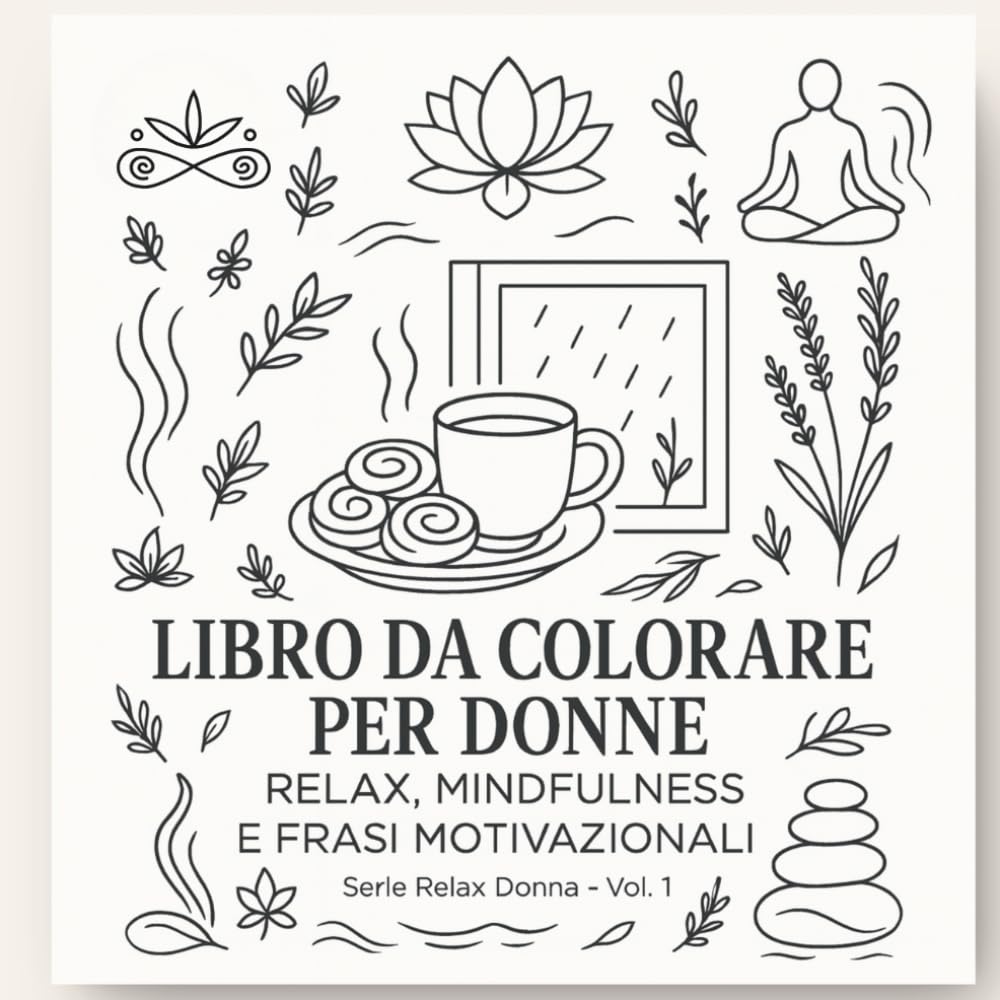 LIBRO DA COLORARE PER DONNE: RELAX, MINDFULNESS E FRASI MOTIVAZIONALI