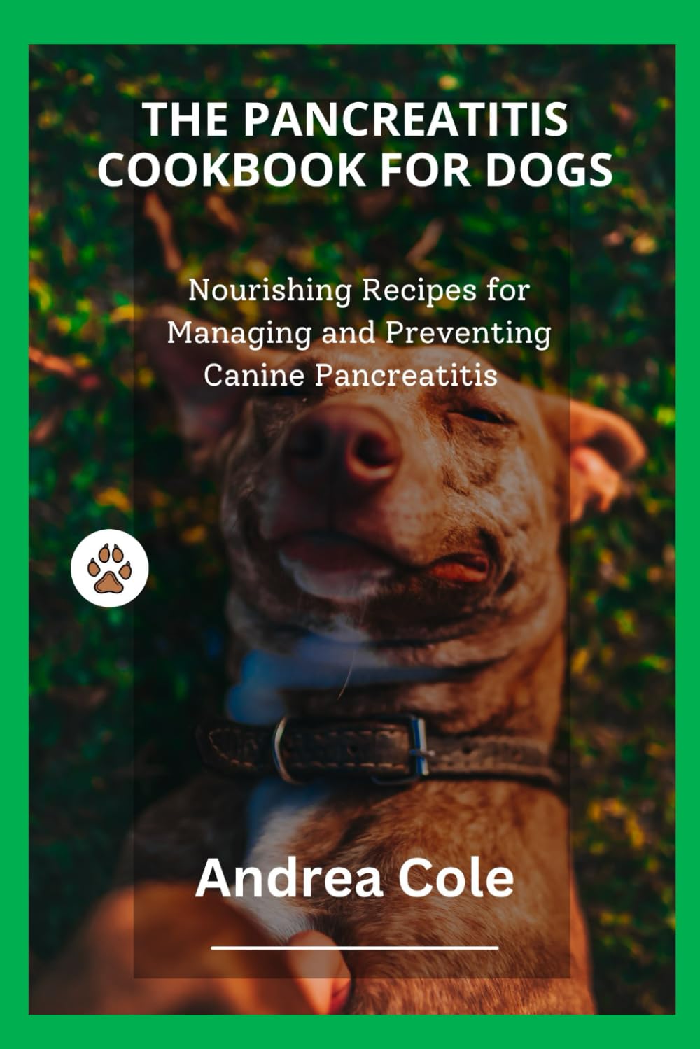 THE PANCREATITIS COOKBOOK FOR DOGS: Nourishing Recipes for Managing and Preventing Canine Pancreatitis