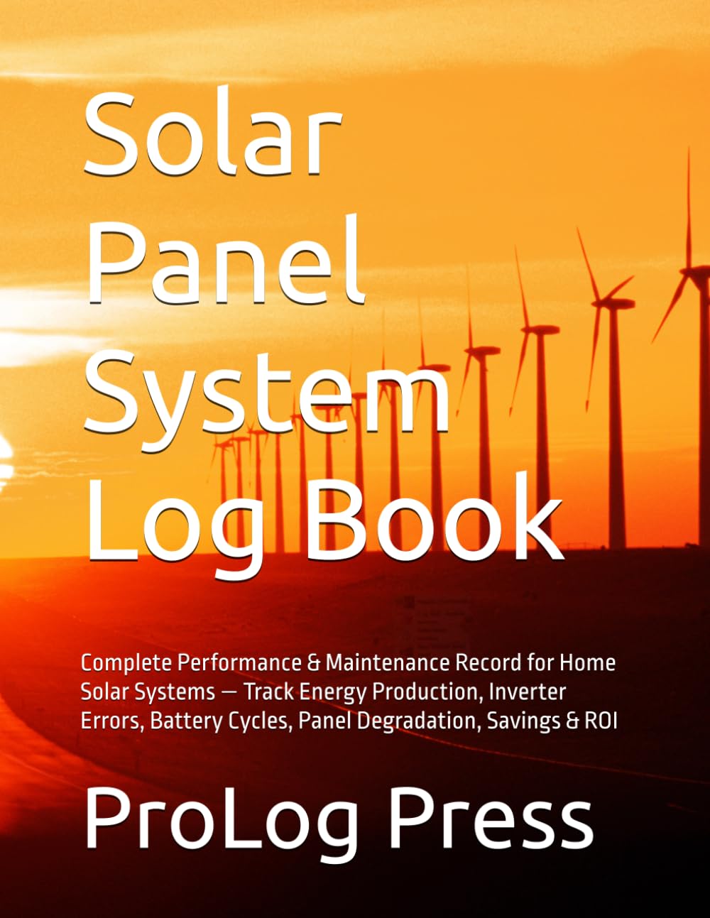 Solar Panel System Log Book: Complete Performance & Maintenance Record for Home Solar Systems