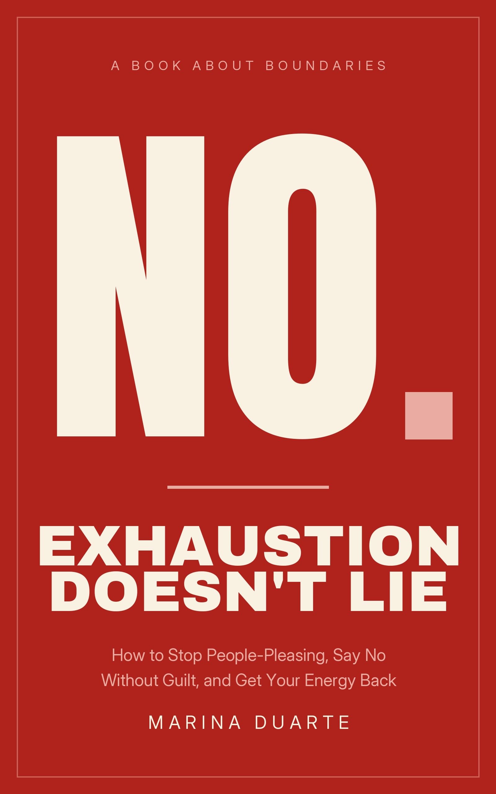 Exhaustion Doesn't Lie: How to Stop People-Pleasing, Say No Without Guilt, and Get Your Energy Back