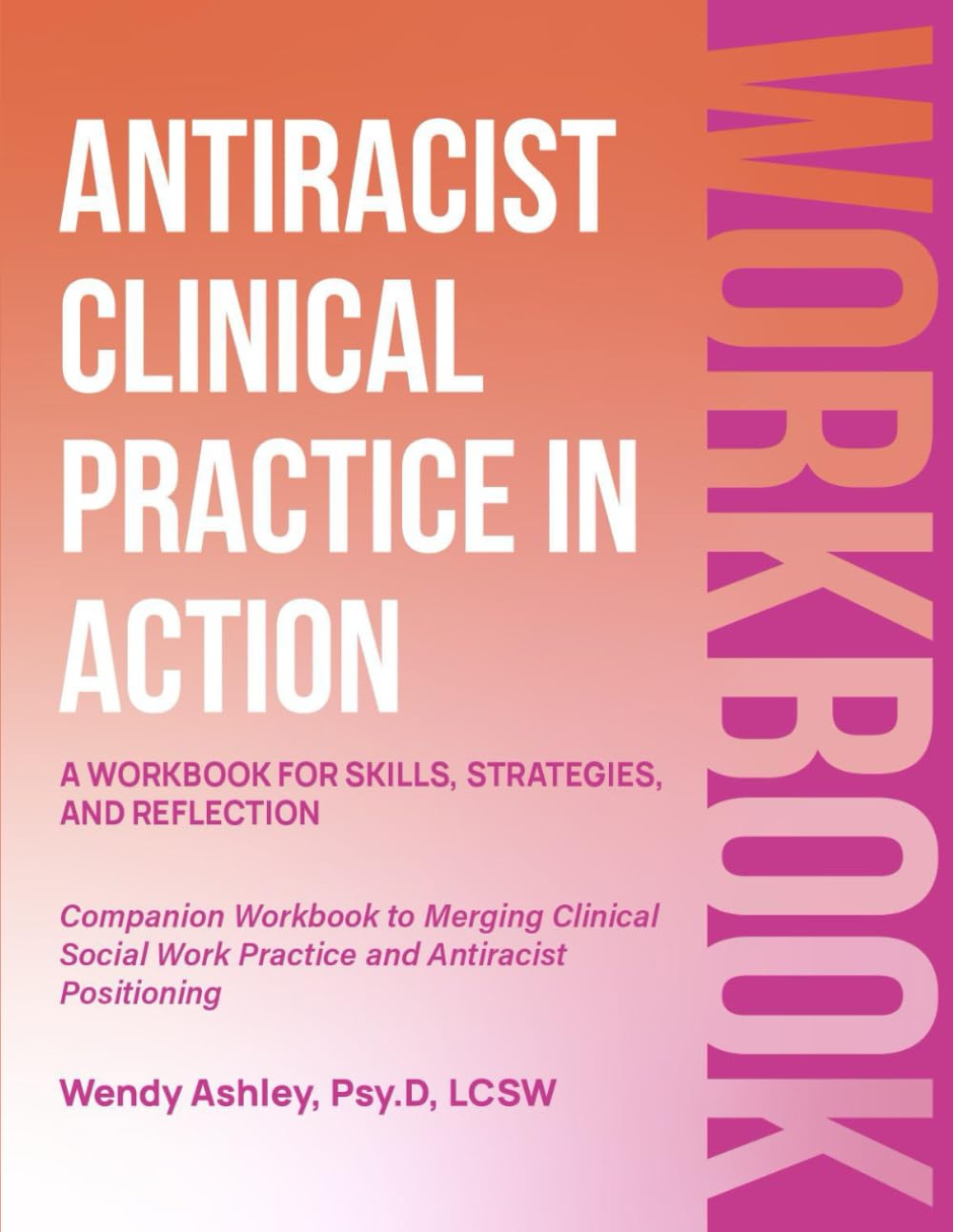 Antiracist Clinical Practice in Action: A Workbook for Skills, Strategies, and Reflection