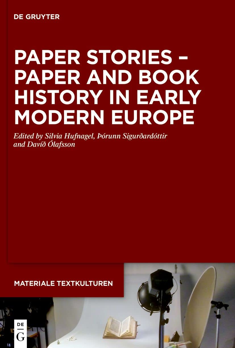 Paper Stories – Paper and Book History in Early Modern Europe: 38 (Materiale Textkulturen, 38)