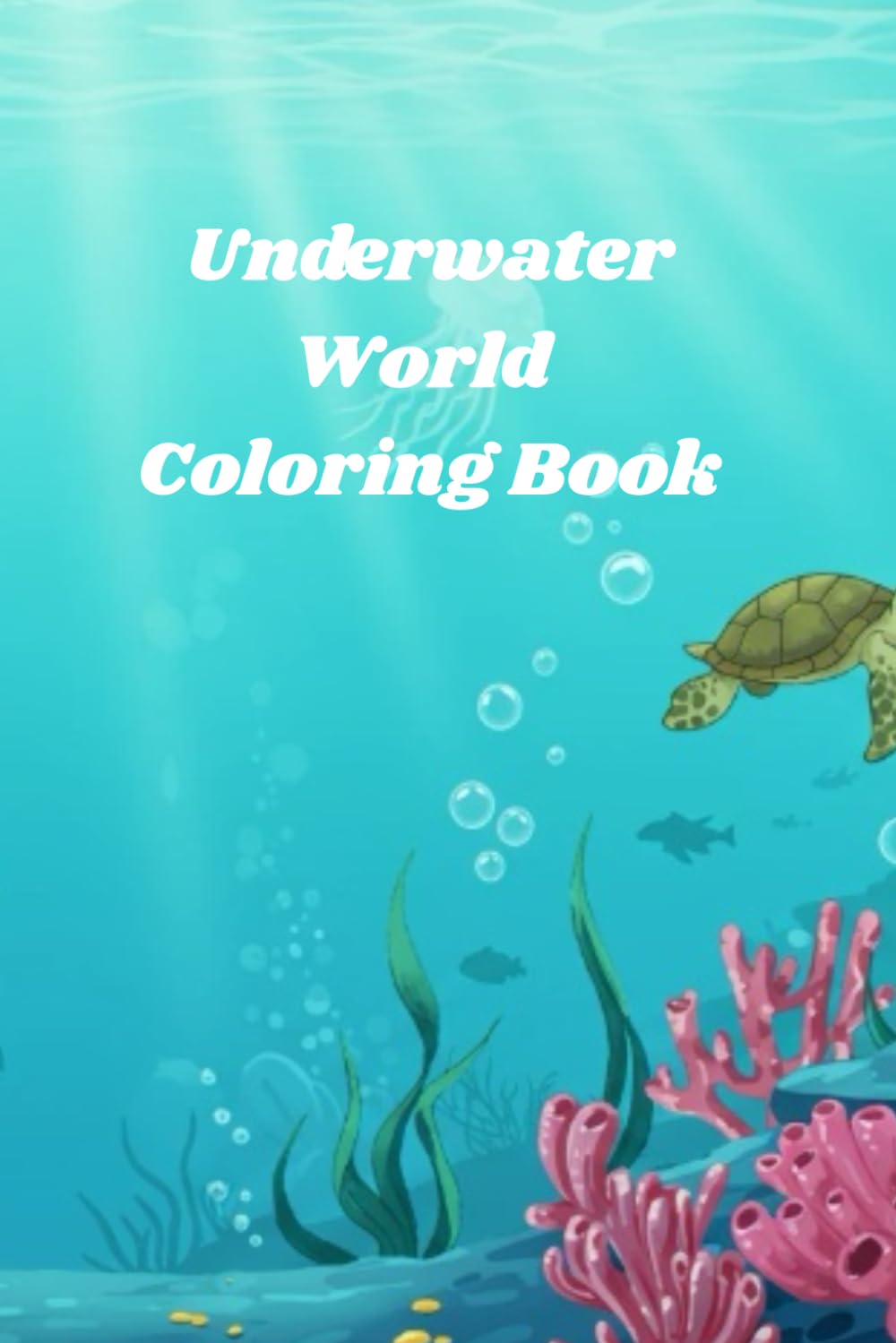 Underwater World Coloring Book: My Underwater World Coloring Book