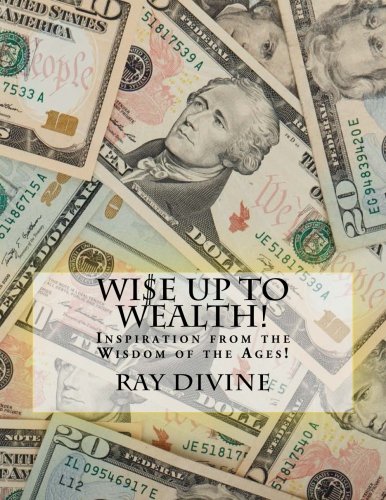 WI$E UP TO Wealth!: Inspiration from the Wisdom of the Ages!