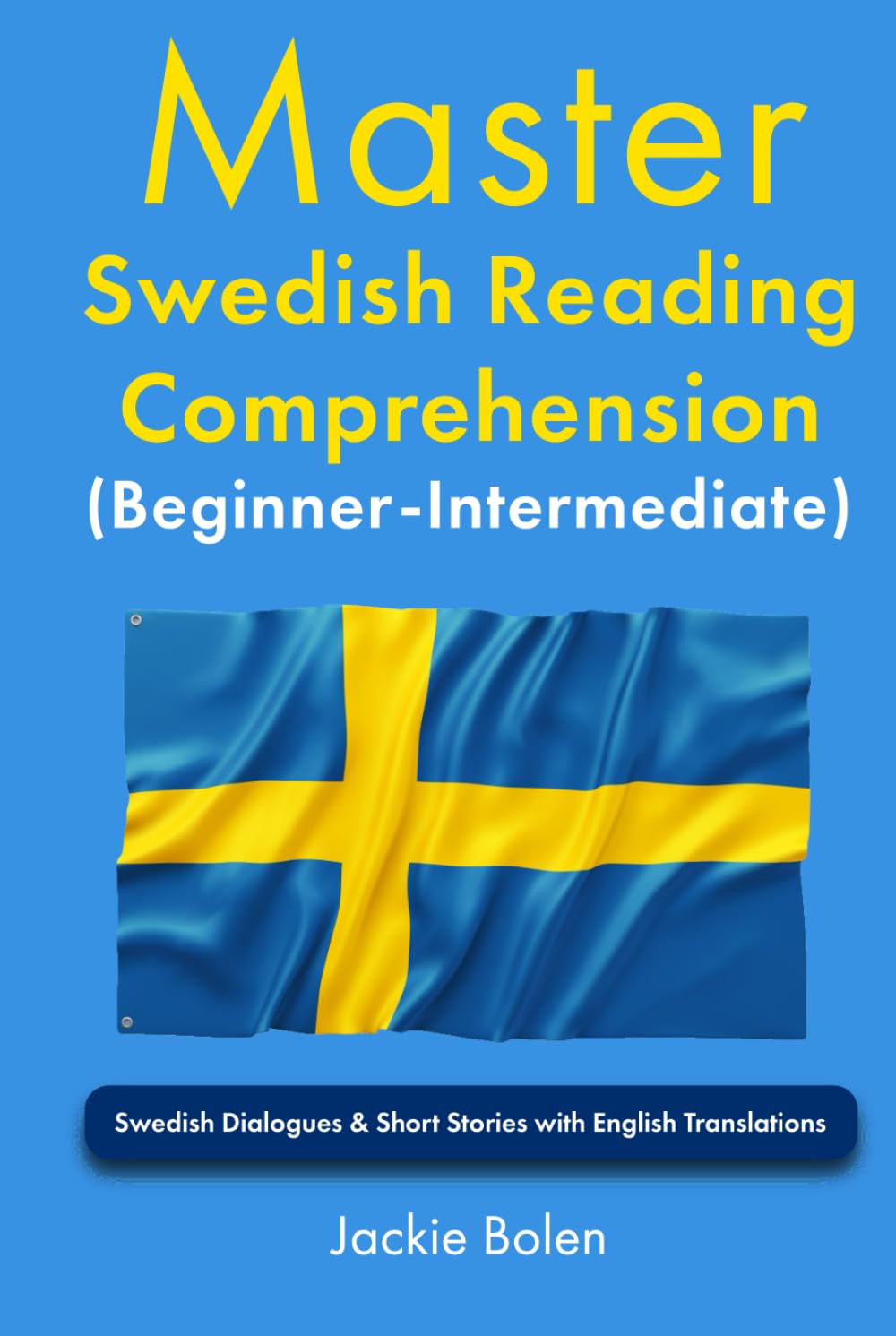 Master Swedish Reading Comprehension (Beginner-Intermediate): Swedish Dialogues & Short Stories with English Translations (Learn Swedish Through English)