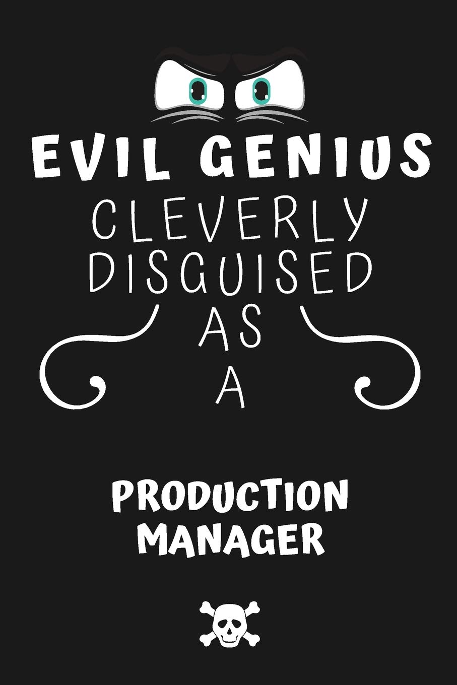 Evil Genius Cleverly Disguised As A Production Manager: Perfect Gag Gift For An Evil Production Manager Who Happens To Be A Genius! | Blank Lined ... Format | Office | Birthday | Christmas | Xmas