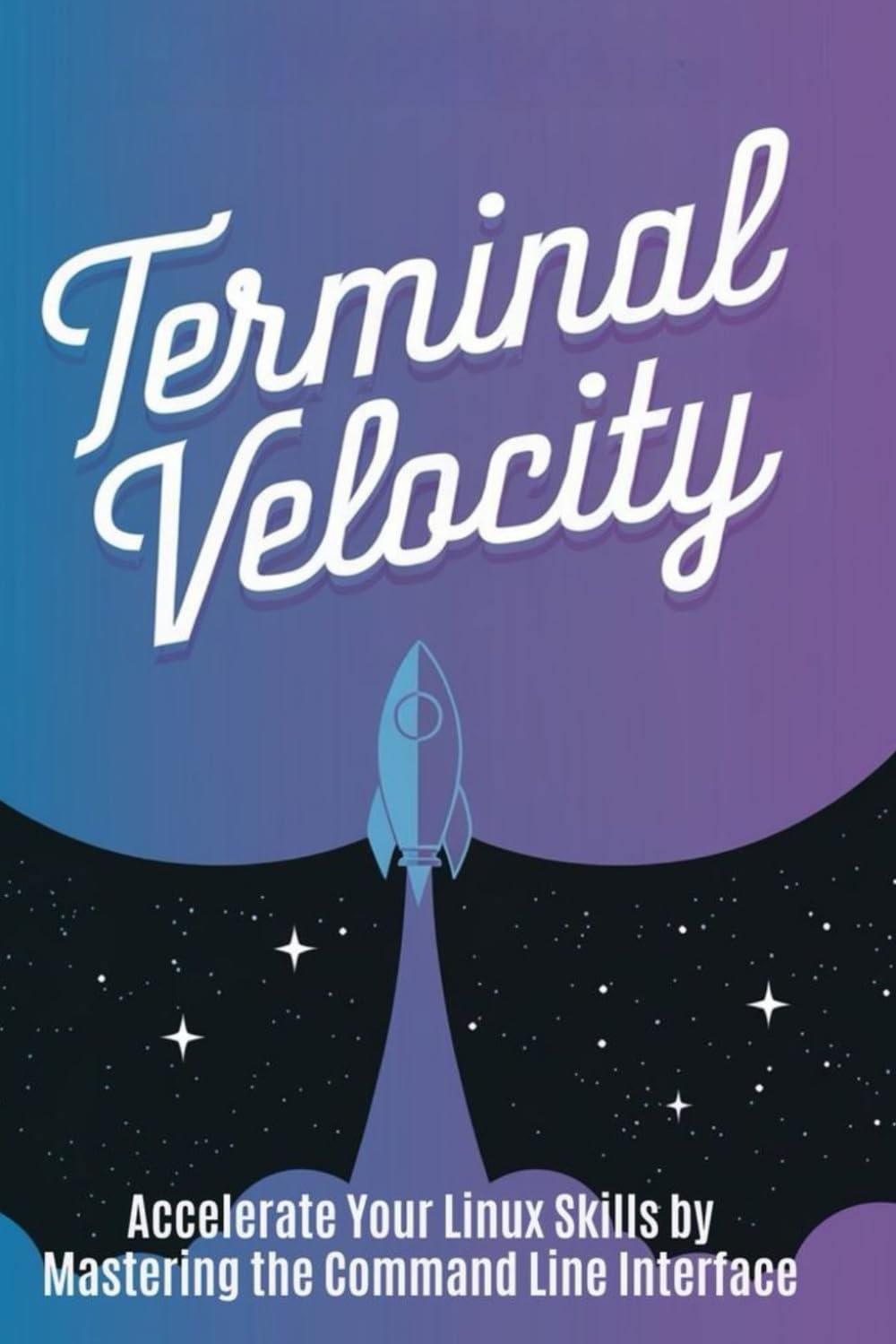 Terminal Velocity: Accelerate Your Linux Skills by Mastering the Command Line Interface