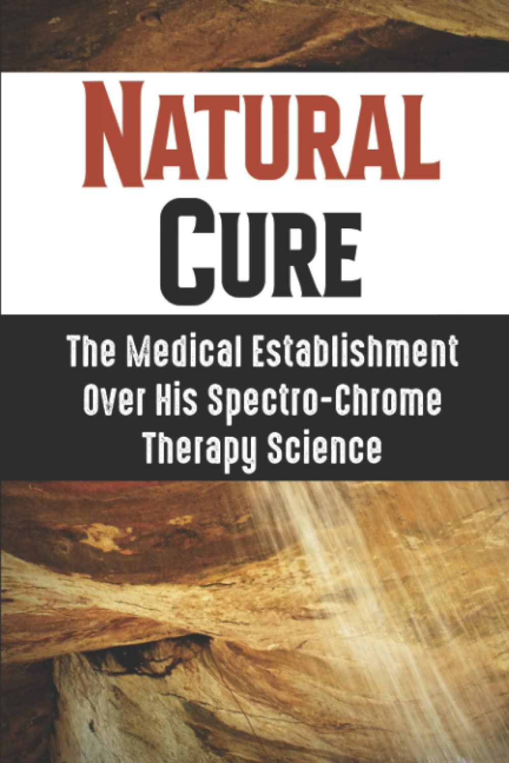 Natural Cure: The Medical Establishment Over His Spectro-Chrome Therapy Science
