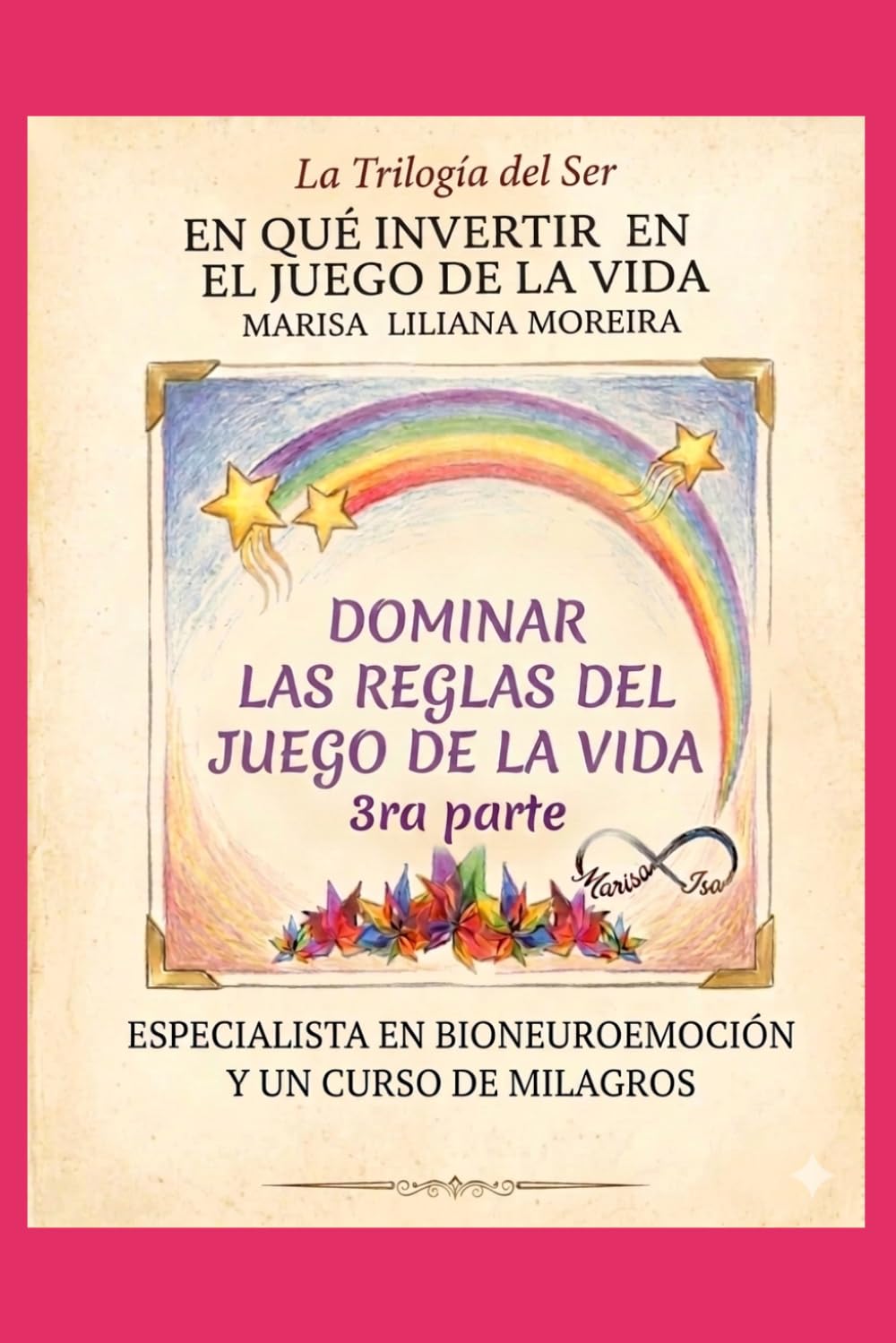 DOMINAR LAS REGLAS DEL JUEGO DE LA VIDA", 3RA. PARTE DE LA TRILOGÍA DEL SER, "EN QUE INVERTIR EN EL JUEGO DE LA VIDA
