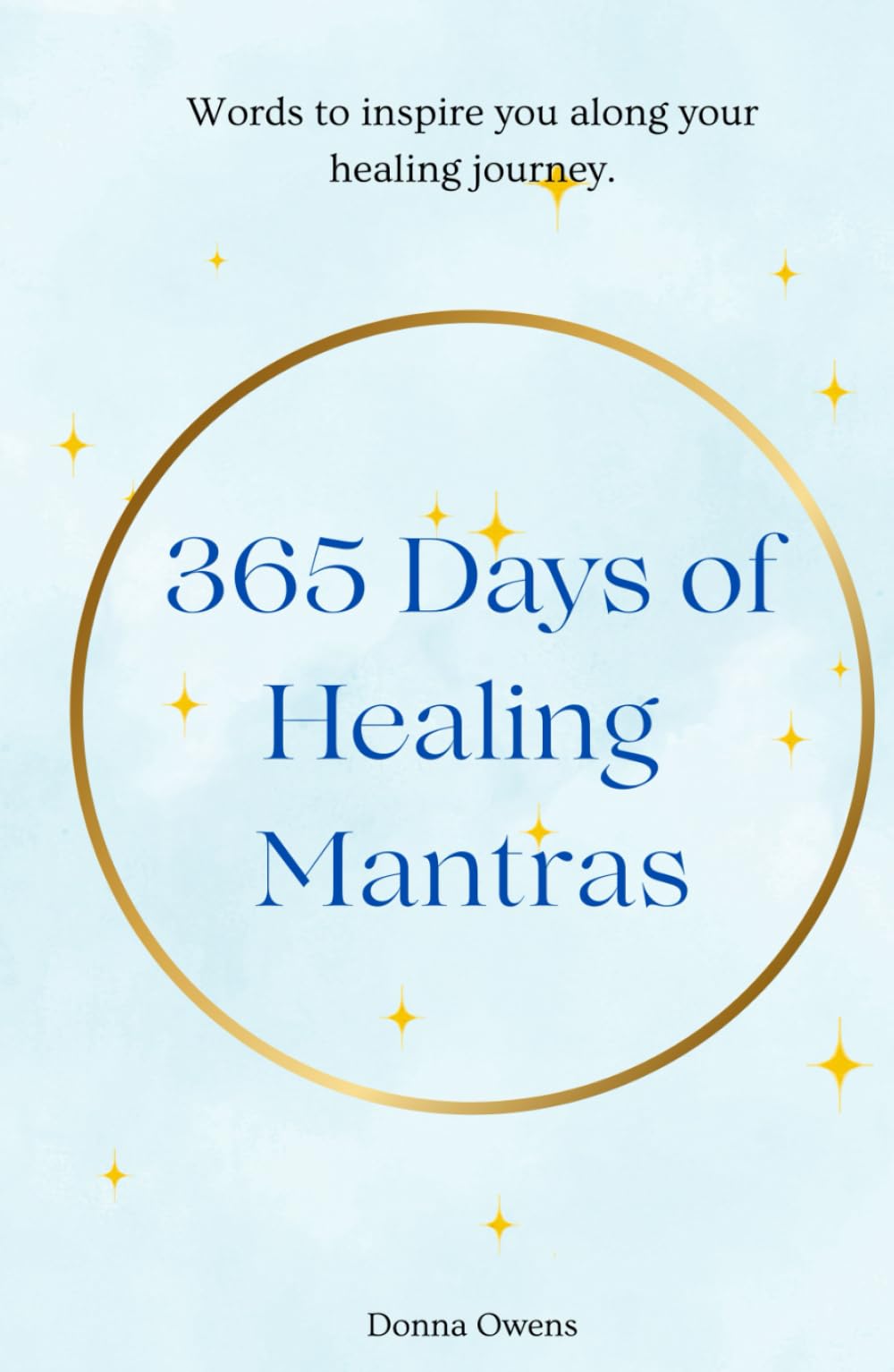 365 days of Healing Mantras: Words to inspire you along your healing journey.