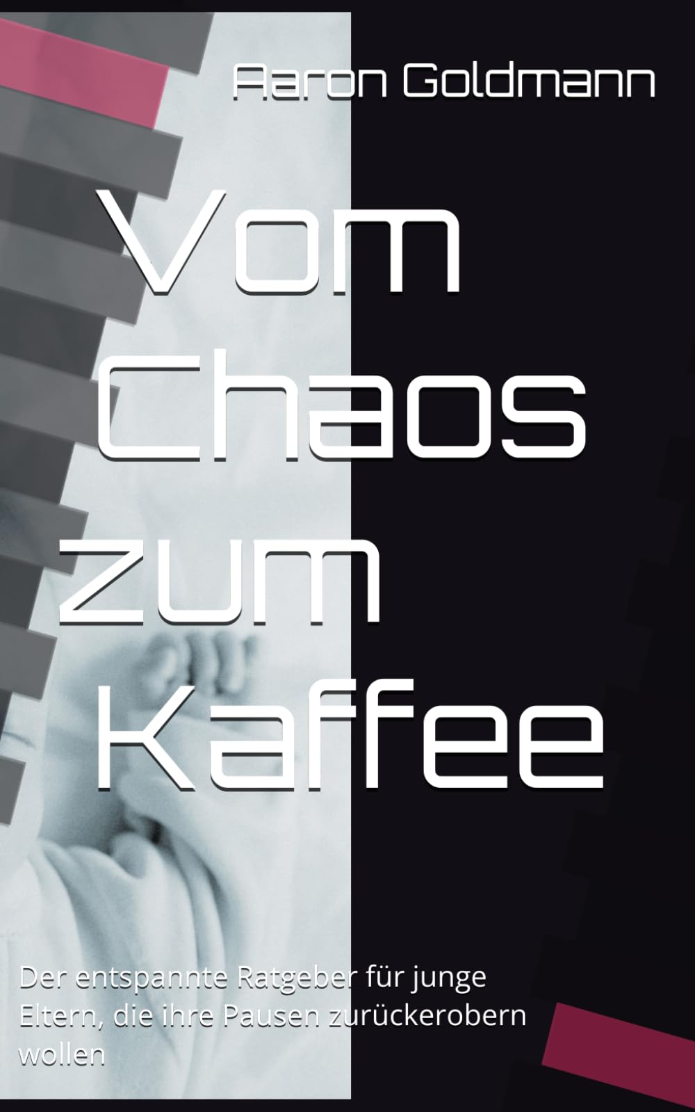 Vom Chaos zum Kaffee: Der entspannte Ratgeber für junge Eltern, die ihre Pausen zurückerobern wollen