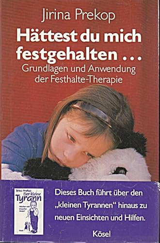Hättest du mich festgehalten ... Grundlagen und Anwendung der Festhalte-Therapie