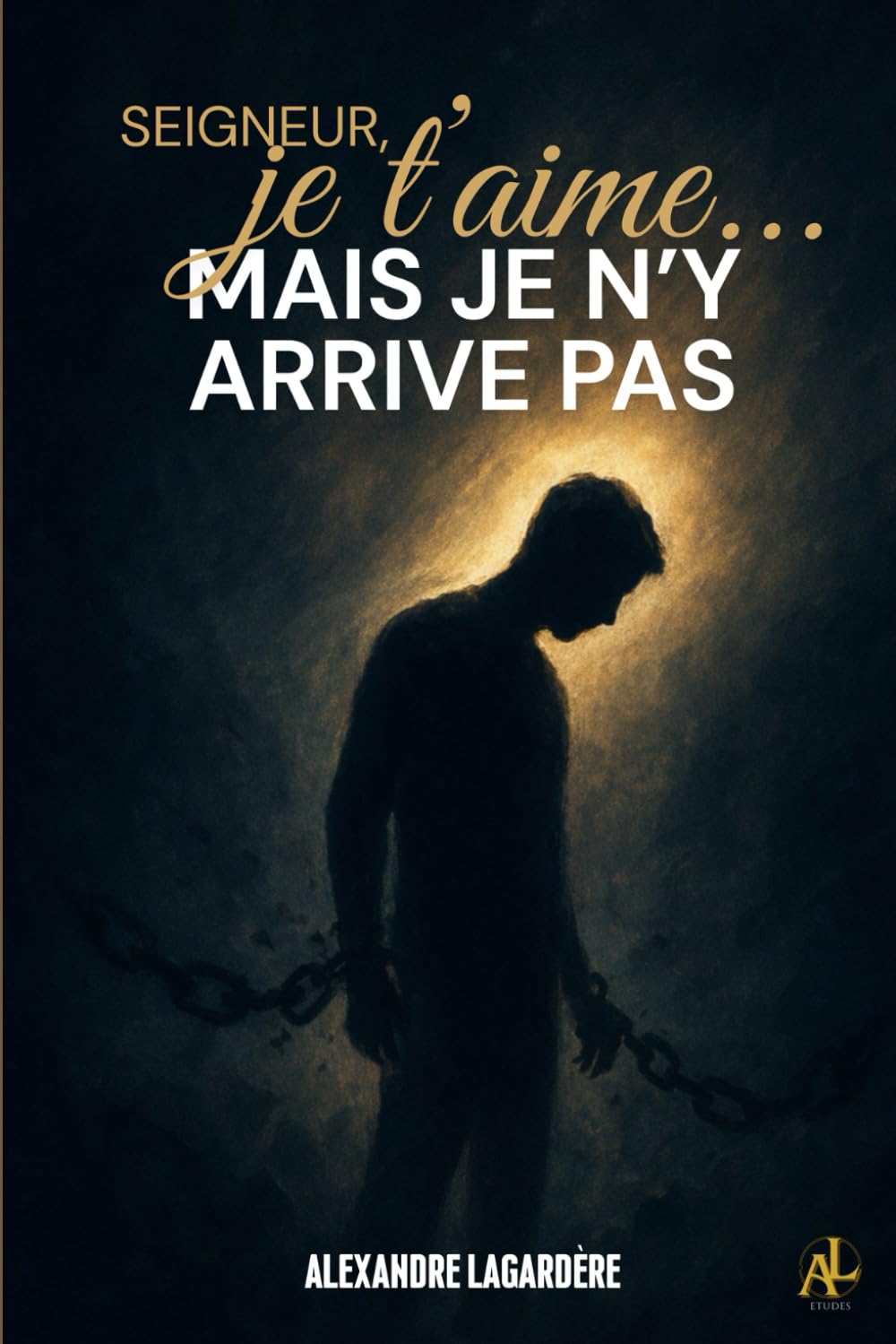 Seigneur, je T'aime... mais je n'y arrive pas