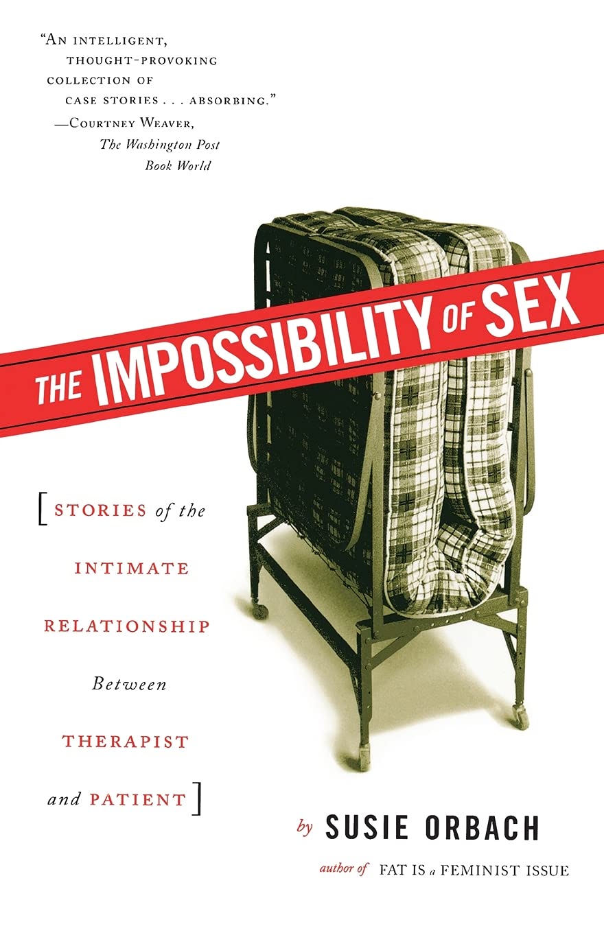 The Impossibility of Sex: Stories of the Intimate Relationship between Therapist and Patient