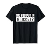 Did you put in A Ticket Funny IT Support Humor Office Tech T-Shirt
