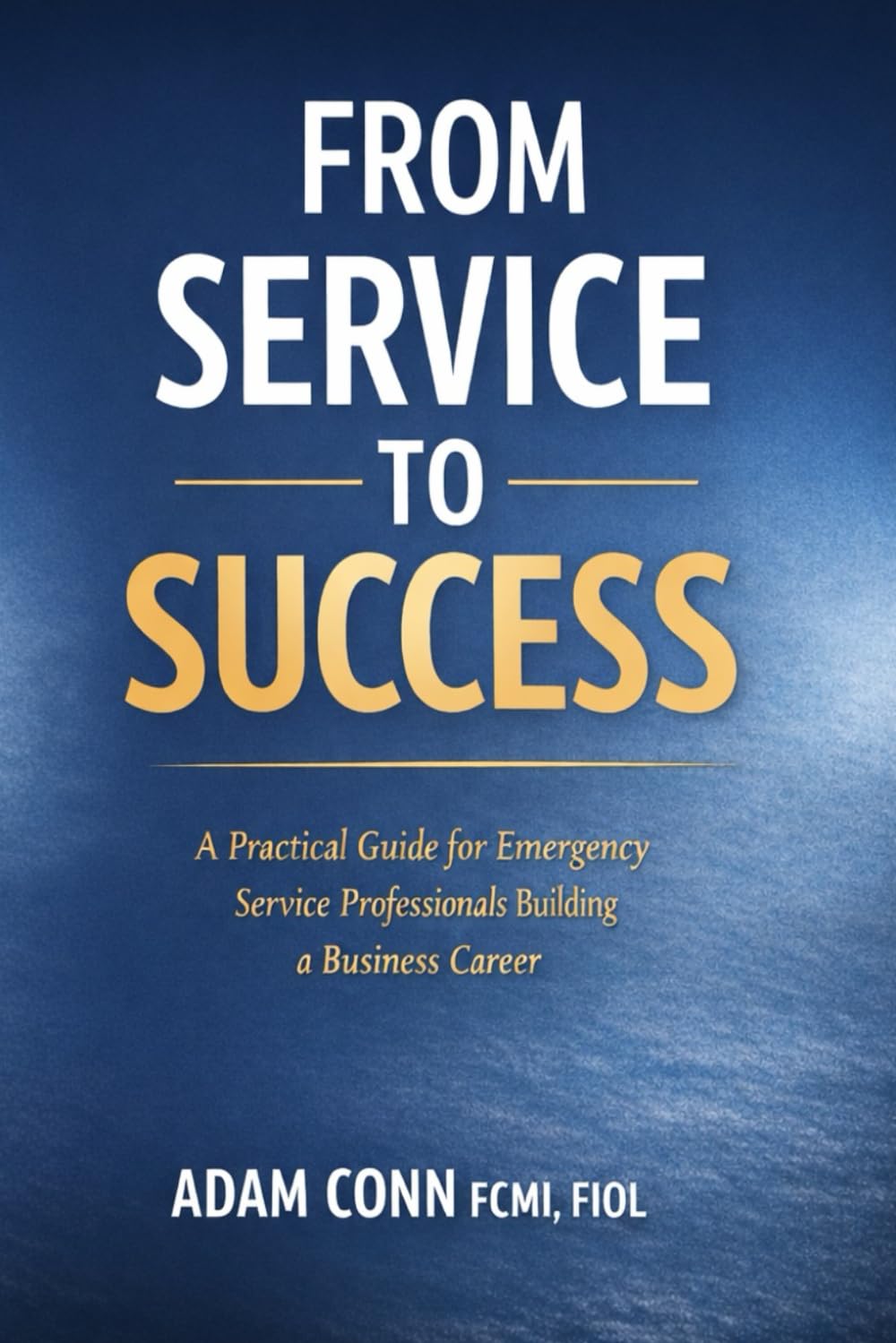 From Service to Success: A Practical Guide for Emergency Service Professionals Transitioning into Business